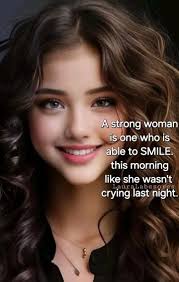 🖤🤍🌼🦋💫 A strong woman is one who is able to SMILE. this morning like  she wasn't LaurąLabesores abesores crying last night.
