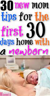 30 New Mom Tips For The First 30 Days Home With A Newborn Newborn Baby Tips Newborn Care New Baby Products