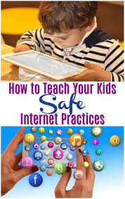 How To Teach Your Kids Safe Practices And Behaviors On The Internet Kids Safe Raising Kids Quotes Raising Kids Humor