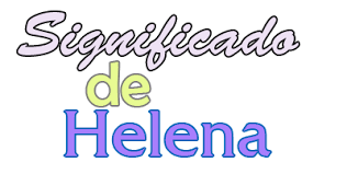Significado De Helena Origen Santoral Y Etimologia