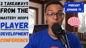 My 3 Biggest Takeaways From The Mastery Hoops Player Development Conference  (Podcast Episode 77)