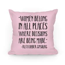 Shop cute dog quote throw pillow created by quotelife. Women Belong In Places Where Decisions Are Being Made Rbg Quote Pillows Lookhuman