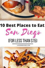 The 10 Best Places To Eat In San Diego For Less Than 15 San Diego Food San Diego Vacation San San Diego Food Best Places To Eat San Diego Vacation