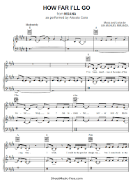 Intro d f#m e verse d f#m god of creation, there at the start e d f#m e before the beginning of time d f#m with no point of reference, you spoke to the dark e d a/c# e and fleshed out the wonder of light chorus a f#m e and as you. How Far I Ll Go Sheet Music Moana Alessia Cara Sheetmusic Free Com