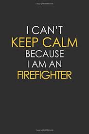 These inspirational quotes will help you see the amazing potential that life has to offer. I Can T Keep Calm Because I Am A Firefighter Inspirational Life Quote Blank Lined Notebook 6x9 Matte Finish Publishers Blue Stone 9781074559960 Amazon Com Books