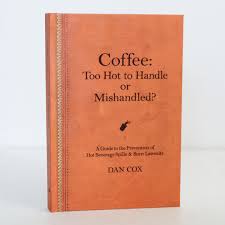 In the decade before liebeck's spill, mcdonald's had received 700 reports of people burning themselves. Longtime Coffee Pro Dan Cox Rewrites The Book On Hot Coffee Litigationdaily Coffee News By Roast Magazine