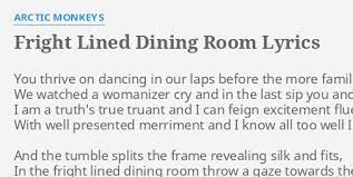 Home / a / arctic monkeys / fright lined dining room tab. Fright Lined Dining Room Lyrics By Arctic Monkeys You Thrive On Dancing