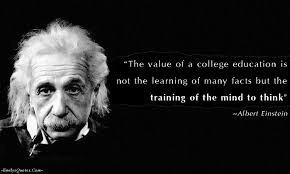 The Value Of A College Education Is Not The Learning Of Many Facts But The Training Of The Mind To Think Popular Inspirational Quotes At Emilysquotes