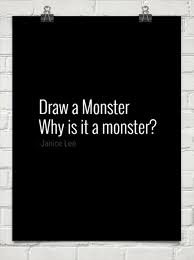 Draw A Monster Why Is It A Monster By Janice Lee Monster Quotes Pretty Words Words