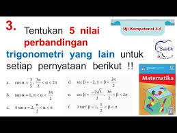 Cos (b c ) sin a 2 2 e. Tentukan 5 Nilai Perbandingan Trigonometri Setiap Pernyataan Uji Kompetensi 4 4 No 3 Sma Ma Smk Youtube