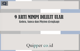 9 Arti Mimpi Dililit Ular Kobra Sanca Dan Phyton Lengkap