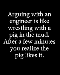 Arguing with an engineer is a lot like wrestling in the mud with a pig. Arguing With An Engineer Is Like Wrestling With A Pig In The Mud After A Few Minutes You Realize The Pig Likes It 110 Page Blank Lined Journal 8 X10 Dad Mom Or