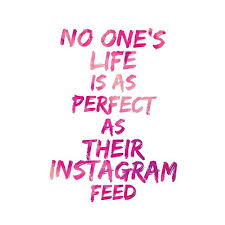 No One S Life Is As Perfect As Their Instagram Feed Wise Words Instagram Feed Words