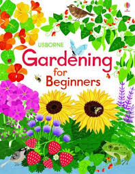 Whether you're a balcony gardener or a beginner who wants to grow cut flowers. Gardening For Beginners Abigail Wheatley 9781409550150