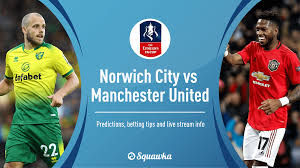 We will have live streaming links. Norwich V Man United Betting Tips Predictions Picks Live Stream Fa Cup