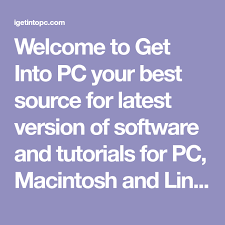 Welcome To Get Into Pc Your Best Source For Latest Version Of Software And Tutorials For Pc Macintosh And Linux Getintopc Software Tutorial How To Get