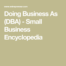 Doing Business As Dba Definition Entrepreneur Small Business Encyclopedia Business Small Business Encyclopedia