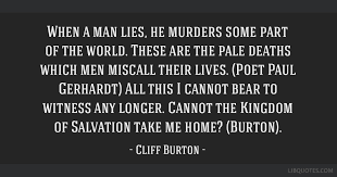 When A Man Lies He Murders Some Part Of The World These Are The Pale Deaths