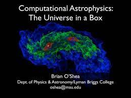 Simple programs may not do simple things Computational Astrophysics The Universe In A Box