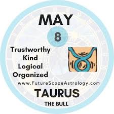 Maybe you would like to learn more about one of these? May 8 Birthday Personality Zodiac Sign Compatibility Ruling Planet Element Health And Advice Futurescope