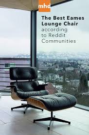 The Best Eames Lounge Chair According To Reddit Communities Eames Lounge Chair Lounge Chair Chair