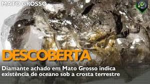 Turismo Rural MT: Diamante achado em MatoGrosso indica existência de oceano  sob a crosta terrestre