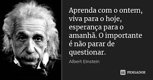 Aprenda Com O Ontem Viva Para O Hoje Albert Einstein