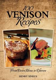 These venison recipes are rich and indulgent and perfect if you're not familiar with cooking venison. 100 Venison Recipes From Down Home To Uptown Henry Sinkus 9781607550228 Amazon Com Books
