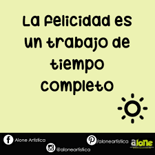 La Felicidad Es Un Trabajo De Tiempo Completo Quote Alone Alone Trabajo Felicidad