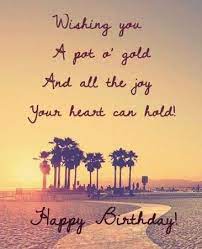 Here are some of the happy birthday quotes for best friend which will help you a lot in boosting your friendship. Best Birthday Quotes Happy Birthday Dear Wishing You A Pot Full Of Gold And All The Joy Your Heart C Beautiful Birthday Wishes Happy Birthday Friend Birthday Congratulations