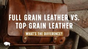 Full Grain Leather Vs Top Grain Leather Whats The