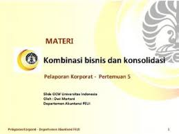 Akuntansi lanjut kombinasi bisnis ( ibu immi friska tarigandi susun oleh : Bab I Kombinasi Bisnis A Pengertian Umum Berdasarkan