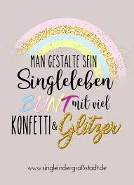 Lieber verrückt das leben genießen wahrheit — sprüche. Spruch Man Gestalte Sein Singleleben Bunt Mit Viel Konfetti Glitzer