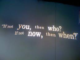 If Not You Then Who If Not Now Then When Inspirational Quotes Motivation Inspirational Quotes Best Motivational Quotes