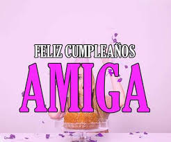 Feliz cumpleaños a mi amiga para siempre. Feliz Cumpleanos Amiga Felicidades Frases Mensajes