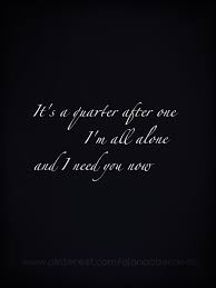 Lady Antebellum Need You Now It S A Quarter After One I M All Alone And I Need You Now Need Positive Quotes For Life Quotations Im All Alone