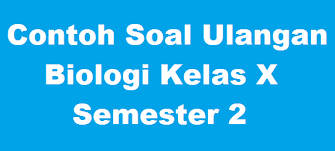 Manfaat belajar biologi adalah untuk mengetahui perubahan pada tubuh manusia. Contoh Soal Ulangan Biologi Kelas X Semester 2 Pintar Biologi