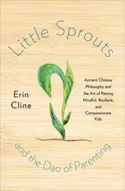 It may be helpful to know that parenting is partly abou. Little Sprouts And The Dao Of Parenting Ancient Chinese Philosophy And The Art Of Raising Mindful Resilient And Compassionate Kids Erin Cline Hardback Abe Pl
