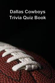 Nov 03, 2021 · 10 the dallas cowboys were founded in what year? Dallas Cowboys Trivia Quiz Book By Trivia Quiz Book Paperback Barnes Noble