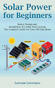 Improved solar power towers are currently being developed for newer csp plants. Solar Power For Beginners Basics Design And Installation Of A Solar Panel System The Complete Guide For Your Off Grid Home Lawson Lawrence Ebook Amazon Com