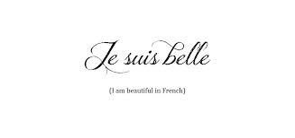 Je Suis Belle I Am Beautiful In French French Tattoo Quotes French Quotes French Word Tattoos