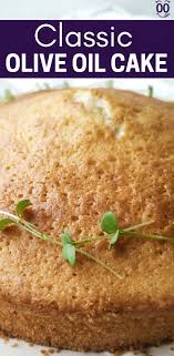Classic Olive Oil Cake Recipe In 2020 Olive Oil Cake Recipe Organic Cake Recipe Oil Cake