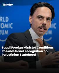 Saudi Foreign Minister Faisal bin Farhan Al-Saud said during the World  Economic Forum meeting in Davos that Saudi Arabia might consider  recognizing Israel as part of an agreement that includes that included