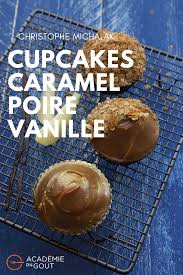 Cupcakes Caramel Poire Vanille Par Christophe Michalak Recette Caramel Cupcakes Poire