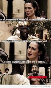 Rise of an empire, 300, spartacus, the 300 spartans, spartacus in the top there are new films of 2014, a plot description and. 300 Movie Spartan Women Quotes Quotesgram