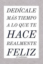 Dedicale Mas Tiempo A Lo Que Te Hace Realmente Feliz Mensajes Divertidos Consejos Para Ser Feliz Frases Positivas