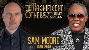 In what may be one of his final interviews, soul legend Sam Moore (of Sam &  Dave) sits down with Billy Corgan for a candid, career-spanning  conversation—covering church-born vocals, the Stax vs.