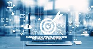 The Future of Digital Marketing: Emerging Trends and Strategies for 2025  and Beyond
