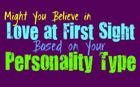 Might You Believe In Love At First Sight Based On Your Personality Type Personality Types Love At First Sight Personality Growth