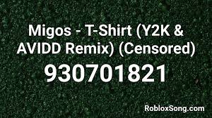 Get the shirt id and put it as the template that will give you the template id which you can use to give the character a shirt. Migos T Shirt Y2k Avidd Remix Censored Roblox Id Roblox Music Codes
